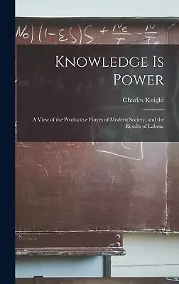 Knowledge Is Power: A View Of The Productive Forces Of Modern Society And The R • $107.35