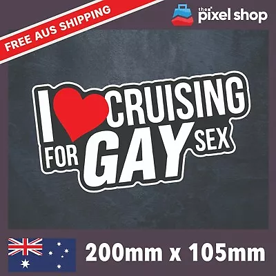 I Love Cruising For Gay Sex Prank Mates Car Joke Pride Decal Car Window Bumper • $5.49