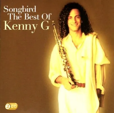 Kenny G : Songbird: The Best Of.. CD Highly Rated EBay Seller Great Prices • £7.98