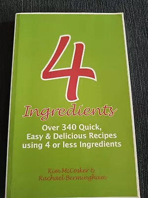 4 INGREDIENTS COOKBOOK Over 340 QUICK RECIPES KIM McCOSKER • $7.95