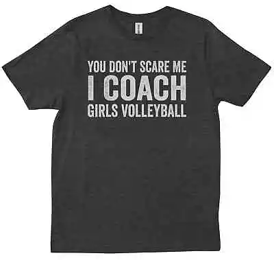 You Don't Scare Me I Coach Girls Volleyball Saying Sport Lovers Gift T-shirt • $24.99