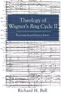 Theology Of Wagner's Ring Cycle II By Bell 9781498235723 | Brand New • £30.34