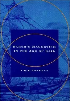 Earth's Magnetism In The Age Of Sail By Jonkers A. R. T.- HC/DJ/VG • $17.99