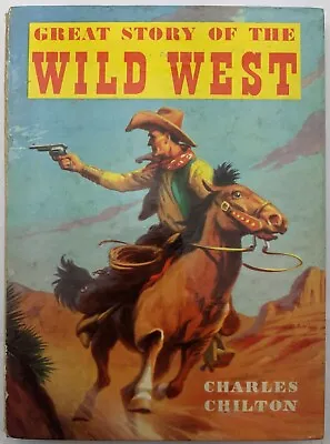 Great Story Of The Wild West By Charles Chilton 1955 Hardback • £12