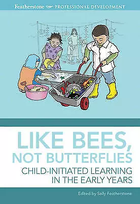 Sally Featherstone : Like Bees Not Butterflies: Child-initia Quality Guaranteed • £3.14
