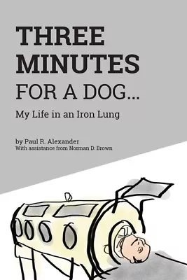 Three Minutes For A Dog: My Life In An Iron Lung • $29.96