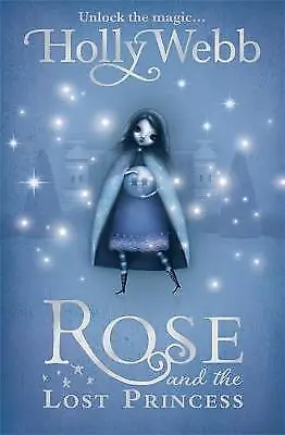Rose And The Lost Princess: Book 2 By Holly Webb (Paperback 2010) • £1.50