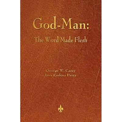 £9.97 • Buy God-Man: The Word Made Flesh - Paperback NEW Carey, George W 01/09/2015