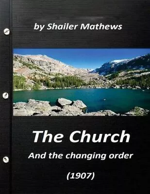 The Church And The Changing Order (1907) By Shailer Mathews • $10.12