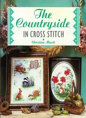 The Countryside In Cross Stitch : By Christina MarshMaggie AldredDiana Lodge • £2.51