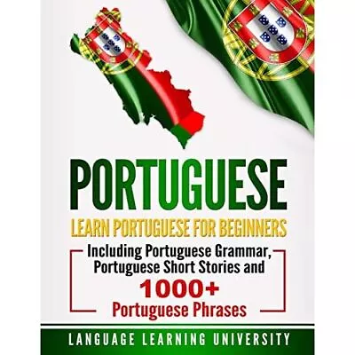 Portuguese: Learn Portuguese� For Beginners Including P - Paperback NEW Universi • £22.43