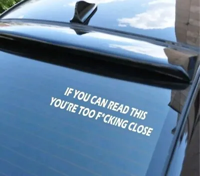 If You Can Read This You're Too Fuckung Close Car Stickers Funny • £2.20