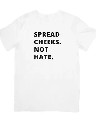 Spread Cheeks Not Hate Funny Shirt For Men Unisex Meme Shirt Gift Idea • $19.99