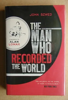 The Man Who Recorded The World: A Biography Of Alan Lomax. John Szwed. 2010 HB • £19.99