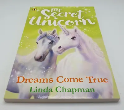 My Secret Unicorn: Dreams Come True By Linda Chapman Free UK 1st Class Post • £6.49