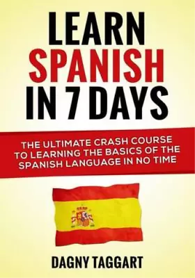 Learn Spanish In 7 Days!: The Ultimate Crash Course To Learning The Basics Of Th • £3.47
