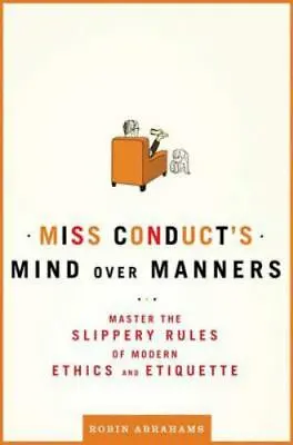 Miss Conduct's Mind Over Manners: Master The Slippery Rules Of Modern Ethics... • $6.16