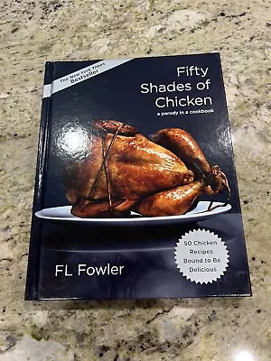 Fifty Shades Of Chicken : A Parody In A Cookbook By F. L. Fowler (2012... • $7