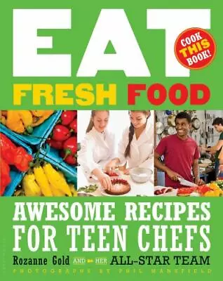 Eat Fresh Food: Awesome Recipes For Teen Ch- Paperback Rozanne Gold 1599904454 • $3.81