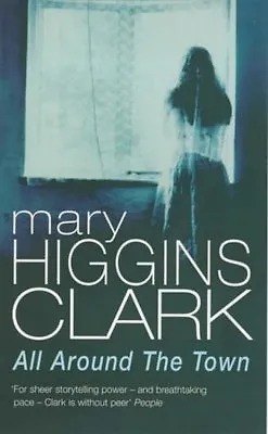 All Around The Town By Mary Higgins Clark Clark • £2.51