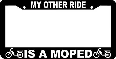 MOPED My Other Ride Is A License Plate Frame • $5.99