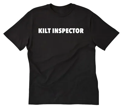 Kilt Inspector T-shirt Funny Scottish Celtic Tee Shirt Kilts Highland Games • $14.40