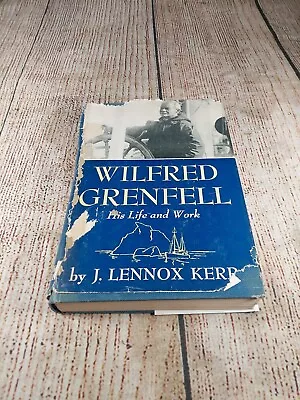 Wilfred Grenfell - 1959 - His Life And Work - By J Lennox Kerr - Hardcover • $1.49