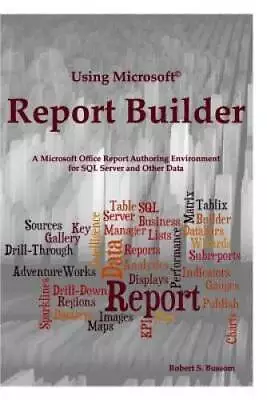 Using Microsoft Report Builder: A Microsoft Office Report Authoring Envir - GOOD • $20.34