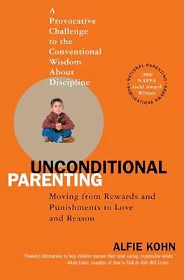 Unconditional Parenting: Moving From Rewards And Punishments To Love And Reason • £12.26