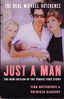 Just A Man: The Real Michael Hutchence • $12.16