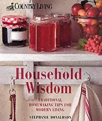  Country Living : Household Wisdom Donaldson Stephanie Used; Good Book • £2.38