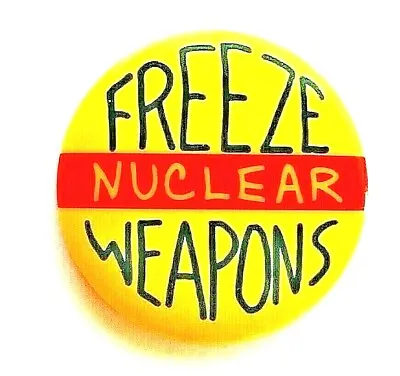 FREEZE NUCLEAR WEAPONS 1981  Nuclear Weapons Freeze Resolution Protest Button  • $5