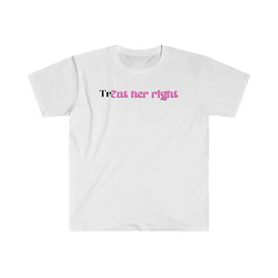 Funny  TrEAT HER RIGH  T-Shirt - Boyfriend Couples Shirt / Sex Meme T-Shirt Gift • £23.61