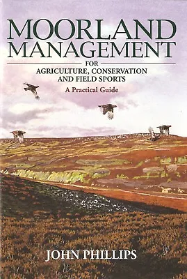 PHILLIPS BOOK MOORLAND MANAGEMENT AGRICULTURE CONSERVATION FIELD SPORTS Bargain • £13.45