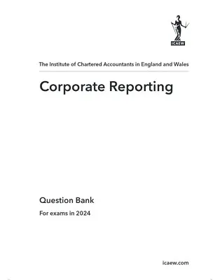 Online Corporate Reporting ACA Advanced Level ICAEW Question Bank 2024 • £20