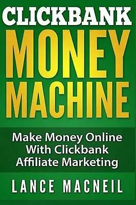 ClickBank Money Machine: Make Money Online With ClickBank Affiliate Marketing By • $13.01