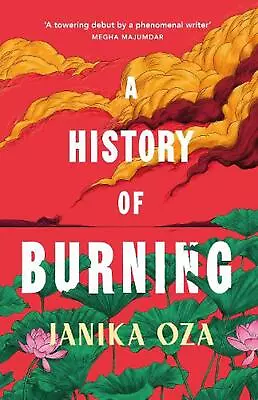 A History Of Burning: The Perfect Summer Read For Fans Of Half Of A Yellow Sun  • £30.67