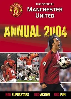 Official Manchester United Annual 2004 (Annuals) By  Adam Bostock Simon Davies • £2.74
