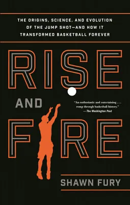 $37.62 • Buy Rise And Fire: The Origins, Science, And Evolution Of The Jump Shot--And How
