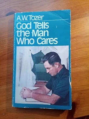 A. W. Tozer   God Tells The Man Who Cares. Good • £5.75