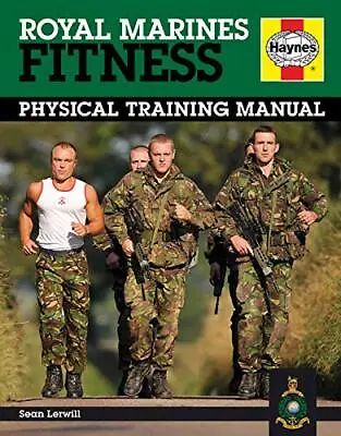Royal Marines Fitness Manual: Physical Training Manual (Hayne... By Sean Lerwill • £8.99