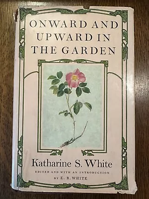 Onward And Upward In The Garden By Katharine S. White (1979 Hardcover) • $13.50