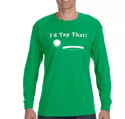 Mens I'd Tap That Golf Ball Gift Putt Swing Sports Range Long Sleeve T-Shirt • $18.49