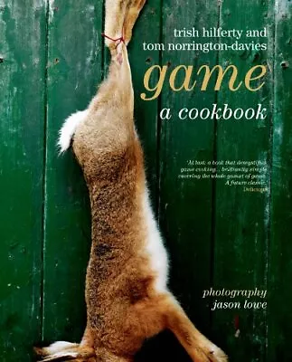 Game: A Cookery Book By Tom Norrington Davis Trish Hilferty • £3.55