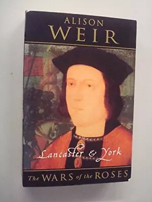 Lancaster And York: Wars Of The Roses By Alison Weir. 9780224038348 • £3.50