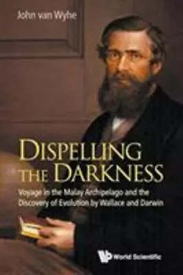 Dispelling The Darkness: Voyage In The Malay Archipelago And The Discovery Of Ev • $13