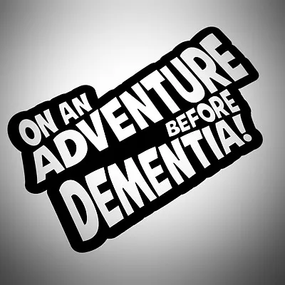 On An Adventure Before Dementia Car Sticker Decal For Car Van Camper Caravan • £2.99