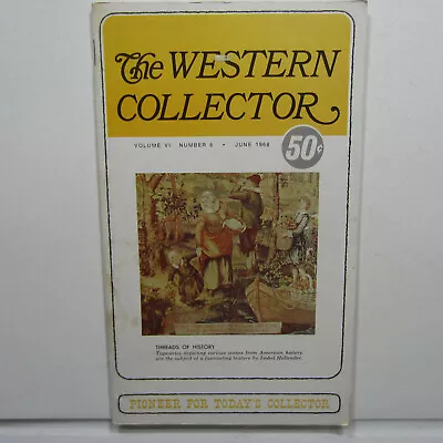 The Western Collector Magazine June 1968 Vol VI No 6 - Antiques And Collectibles • $17.25