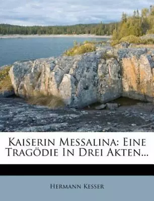 Kaiserin Messalina: Eine Tragodie In Drei Akten... [English And German Edition] • $24.84