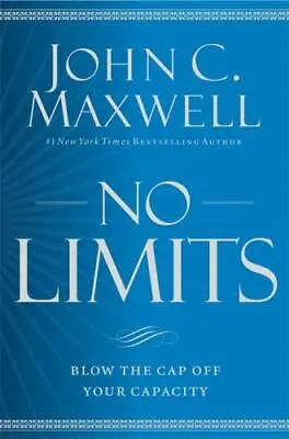No Limits : Blow The CAP Off Your Capacity By John C. Maxwell (2017 Hardcover) • $12.95